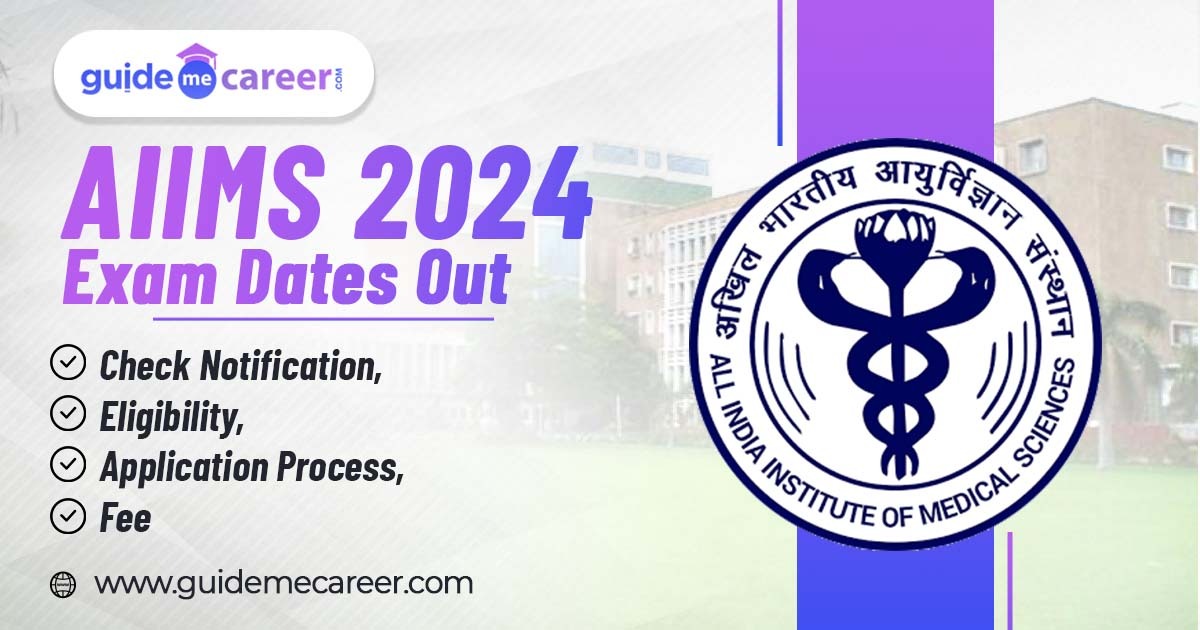 AIIMS 2024 Exam Dates Out: Check Notification, Eligibility, Application Process, Fee & Entrance Exam Dates