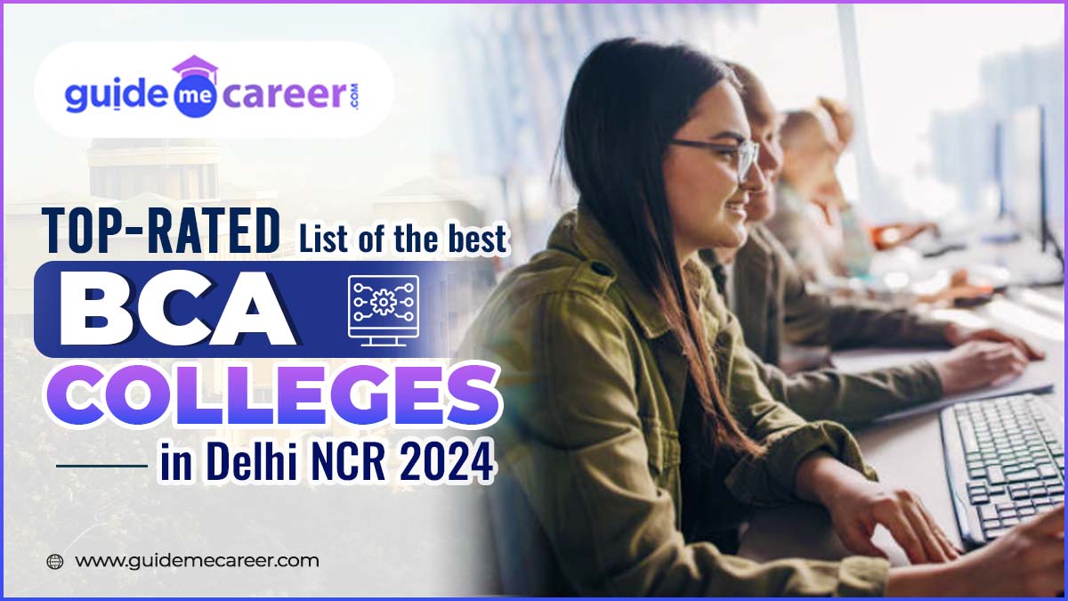 Check Out the List of Best BCA Colleges in Delhi/NCR 2024 : Placement Records, Top Recruiters & Fees 
