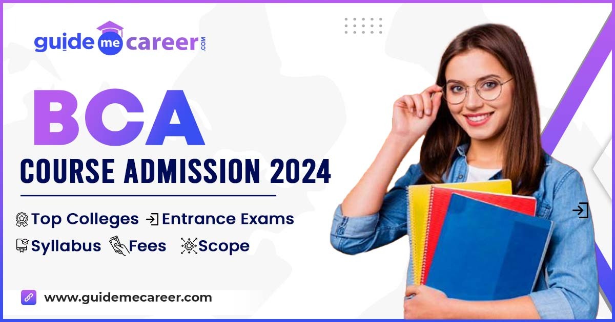 BCA Course Admission 2024: Top Colleges, Entrance Exams, Syllabus, Fees, Scope