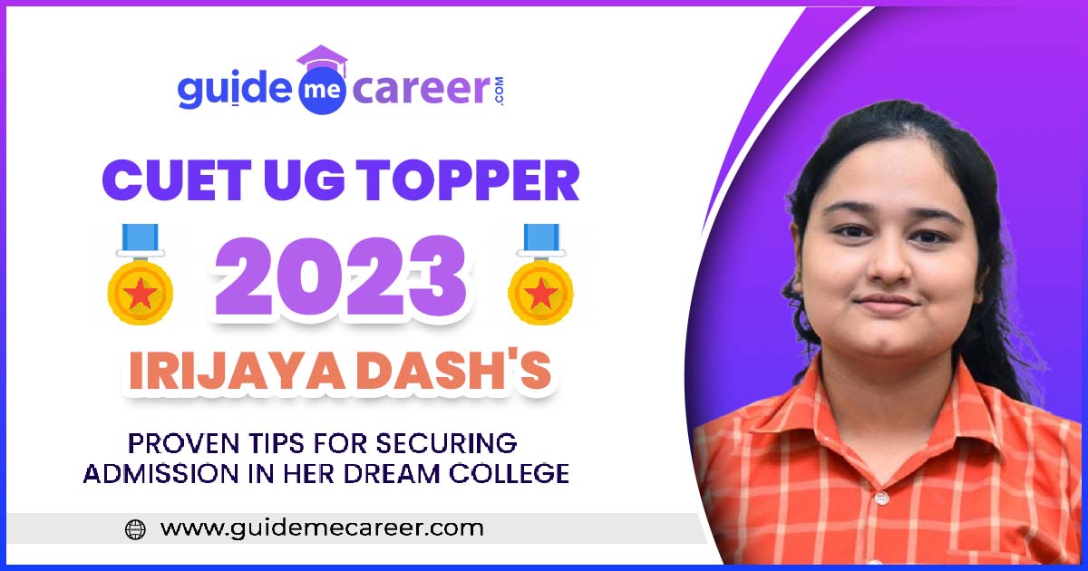 CUET UG Topper 2023: Irijaya Dash Proven Tips for Securing Admission in Her Dream College