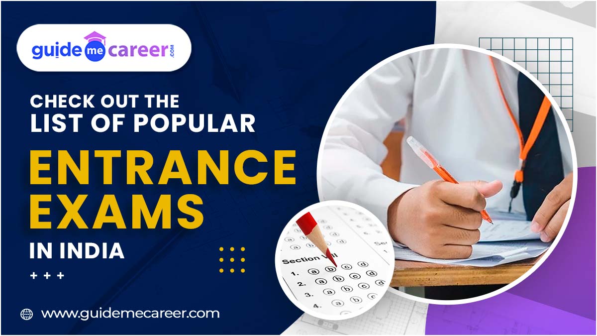 List of Popular Entrance Exams in India - Eligibility Criteria, Examination Dates, and Available Courses 
