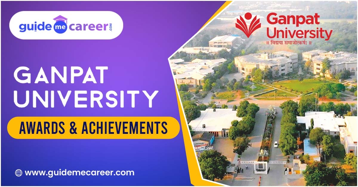 Ganpat University's Distinguished Journey of Awards and Achievements 
