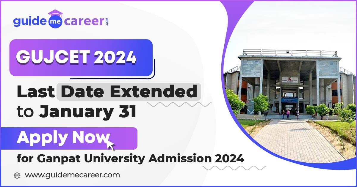 GUJCET 2024 Registration Nearing Closure - Apply Now for Ganpat University Admission 2024
