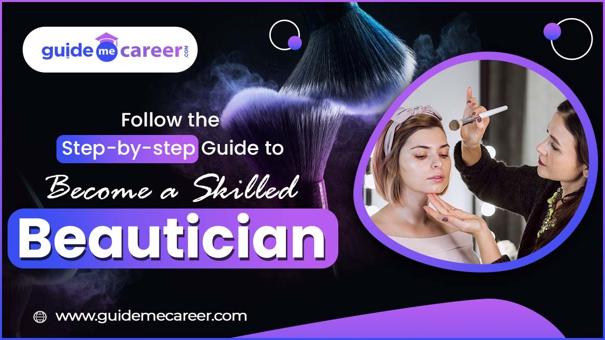 Guide on How to Become Beautician : Courses After 12th, Training, Skills & Salary 
