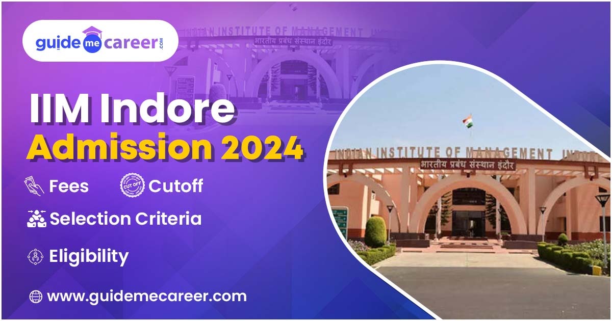 IIM Indore Admission 2024: Cutoff, Selection Criteria,  Eligibility & Admission Procedure