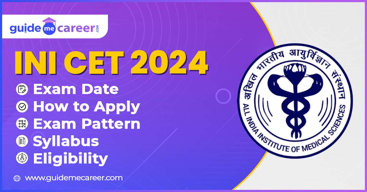 INI CET 2024: Exam Date, How to Apply, Exam Pattern, Syllabus Eligibility and More