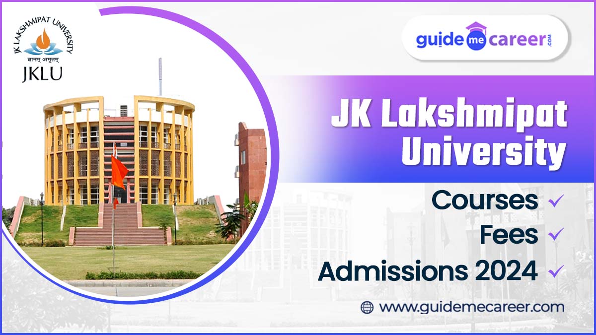 Everything Need to Know Before Enrolling at JK Lakshmipat University Courses, Fees, Admission 2024, Placements & Scholarship
