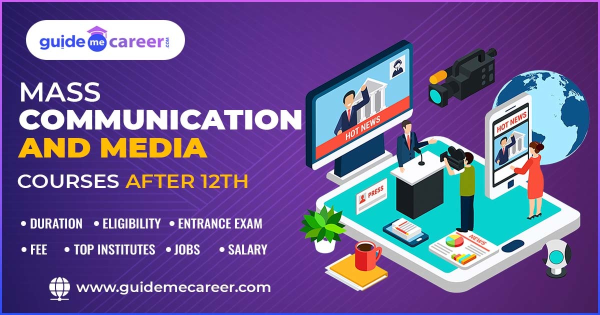 Mass Communication and Media Courses After 12th-Duration, Eligibility, Entrance Exam, Fee, Top Institutes, Jobs, Salary

