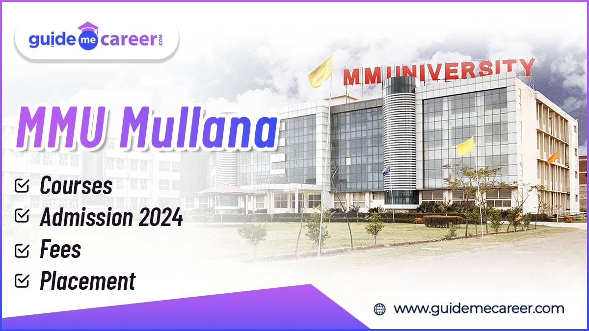 MMU Mullana Courses, Fees, Admission 2024, Placement, Scholarships & More