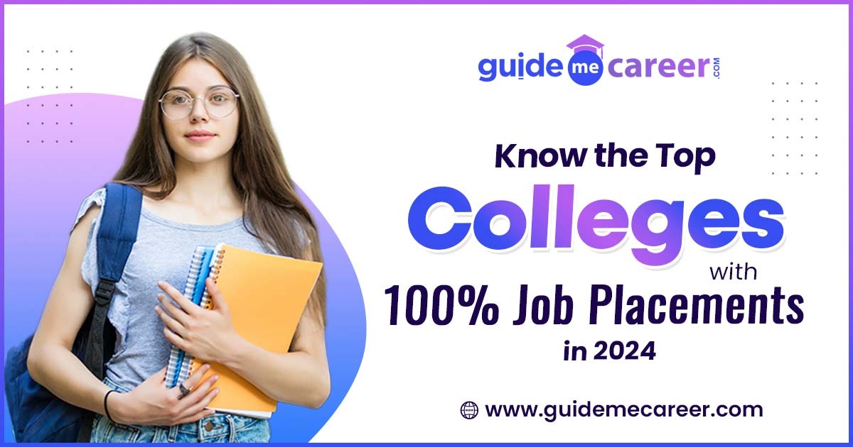 Explore the List of Top Colleges With 100% Job Placements in 2024 to Secure Your Future 
