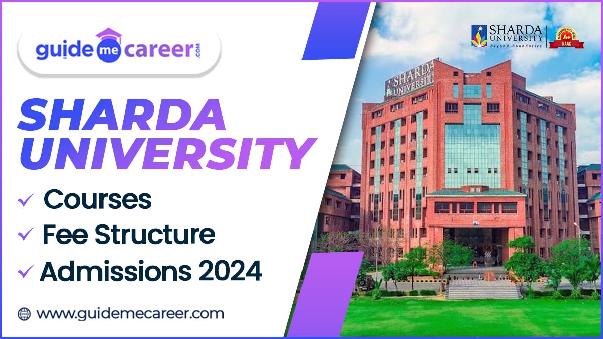 Sharda University Courses-Admissions 2024, Fee Structure, Scholarships, Admission Process
