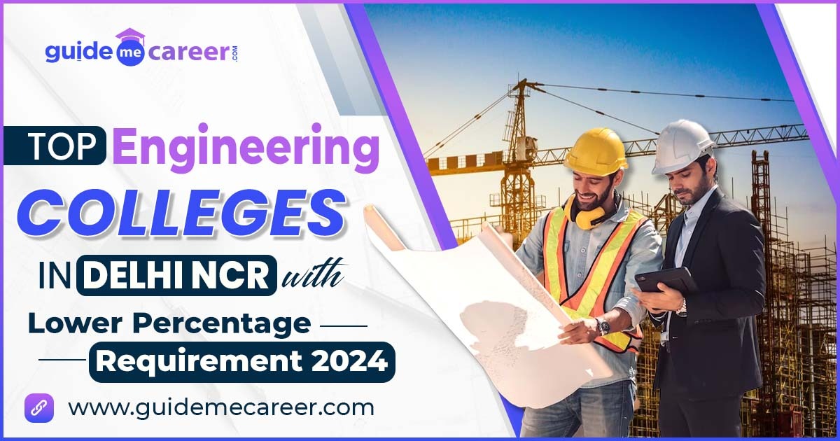 Top Engineering Colleges in Delhi NCR with Lower Percentage Requirement 2024