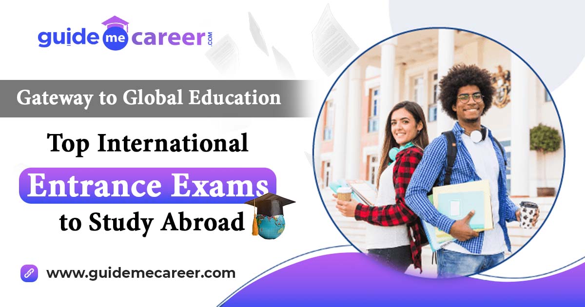 Gateway to Global Education: Top International Entrance Exams to Study Abroad
