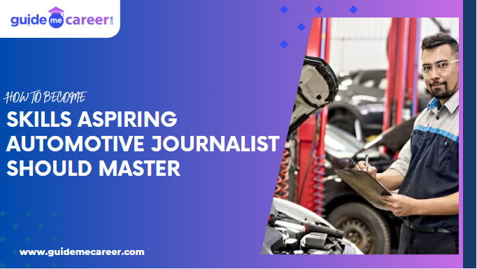 Top Skills Every Aspiring Automotive Journalist Should Master in 2025
