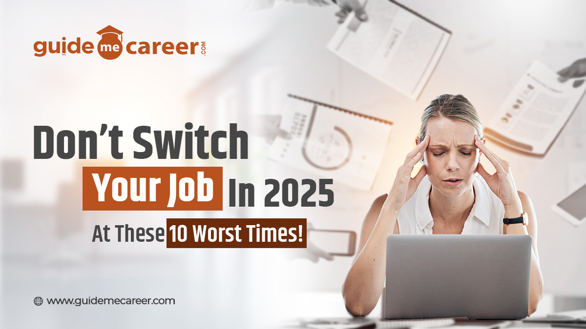 Don’t Switch Your Job in 2025 at These 10 Worst Times — Expert Advice for Career Switchers


