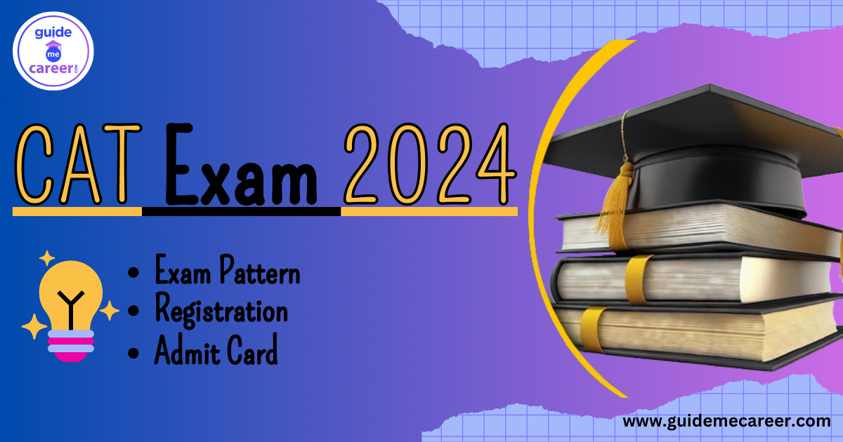CAT Exam 2024: Exam Pattern, Registration, Syllabus & Admit Card