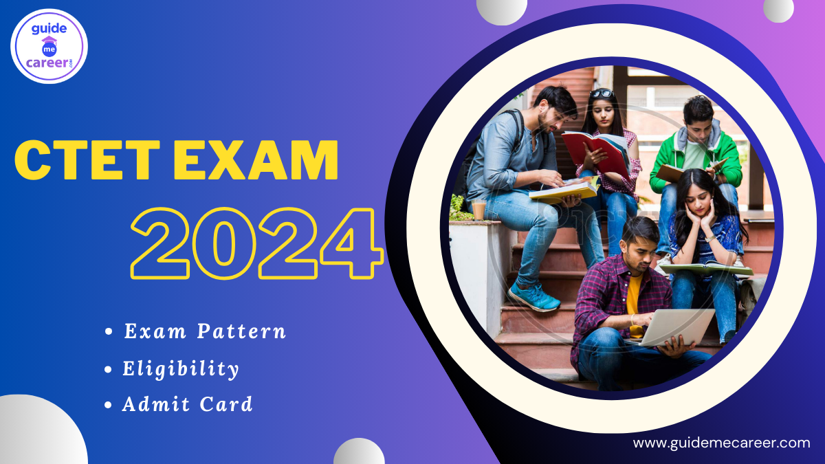 CTET Exam 2024: Exam Pattern, Syllabus, Eligibility & Admit Card