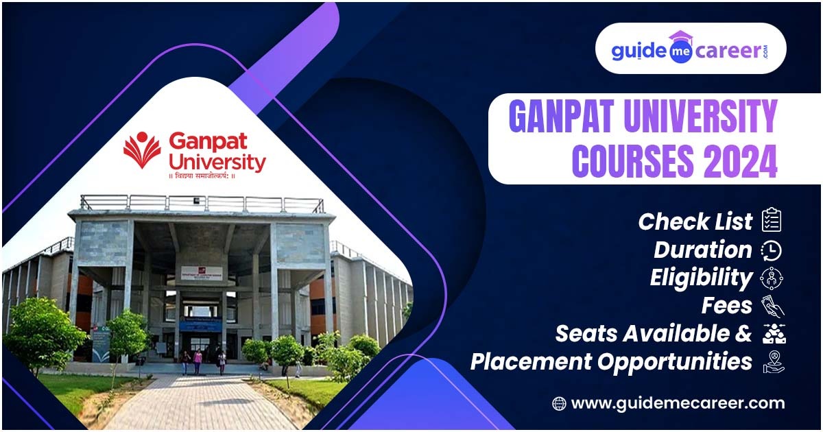 Ganpat University Courses 2024 - A Complete Handbook Covering List, Duration, Fees & Eligibility Criteria
