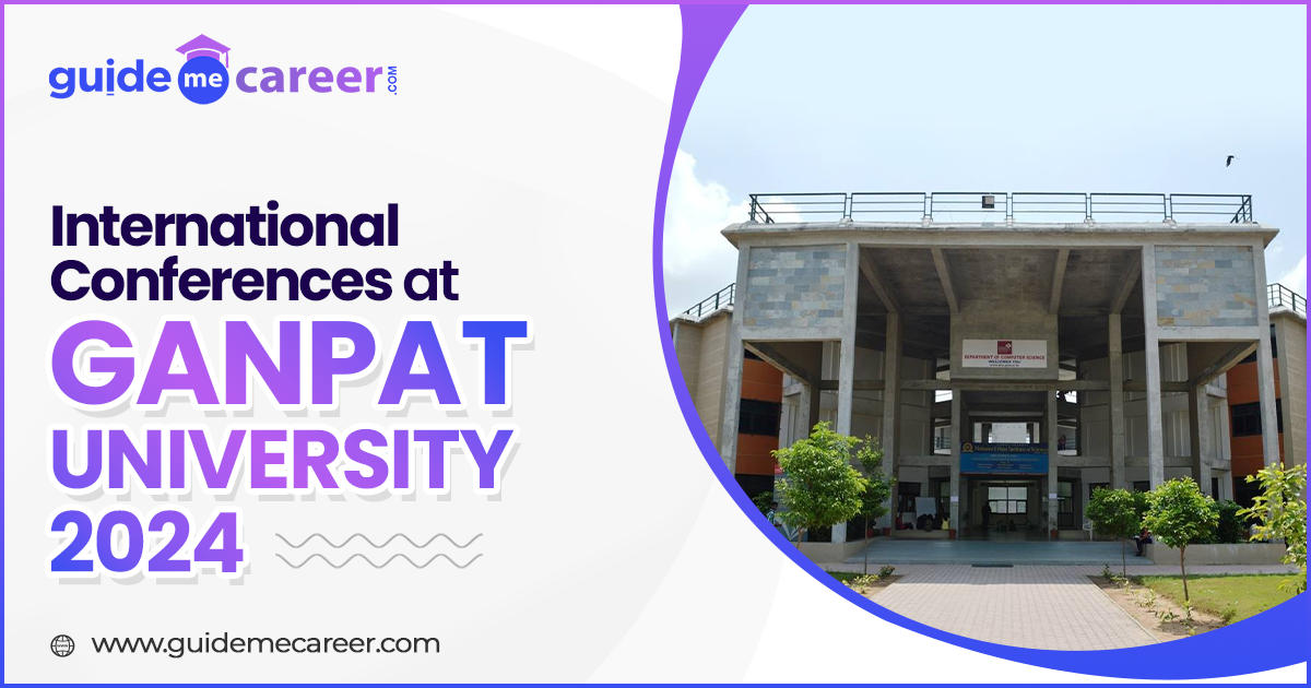 Ganpat University Announces Schedule of Prestigious International Conferences for 2024