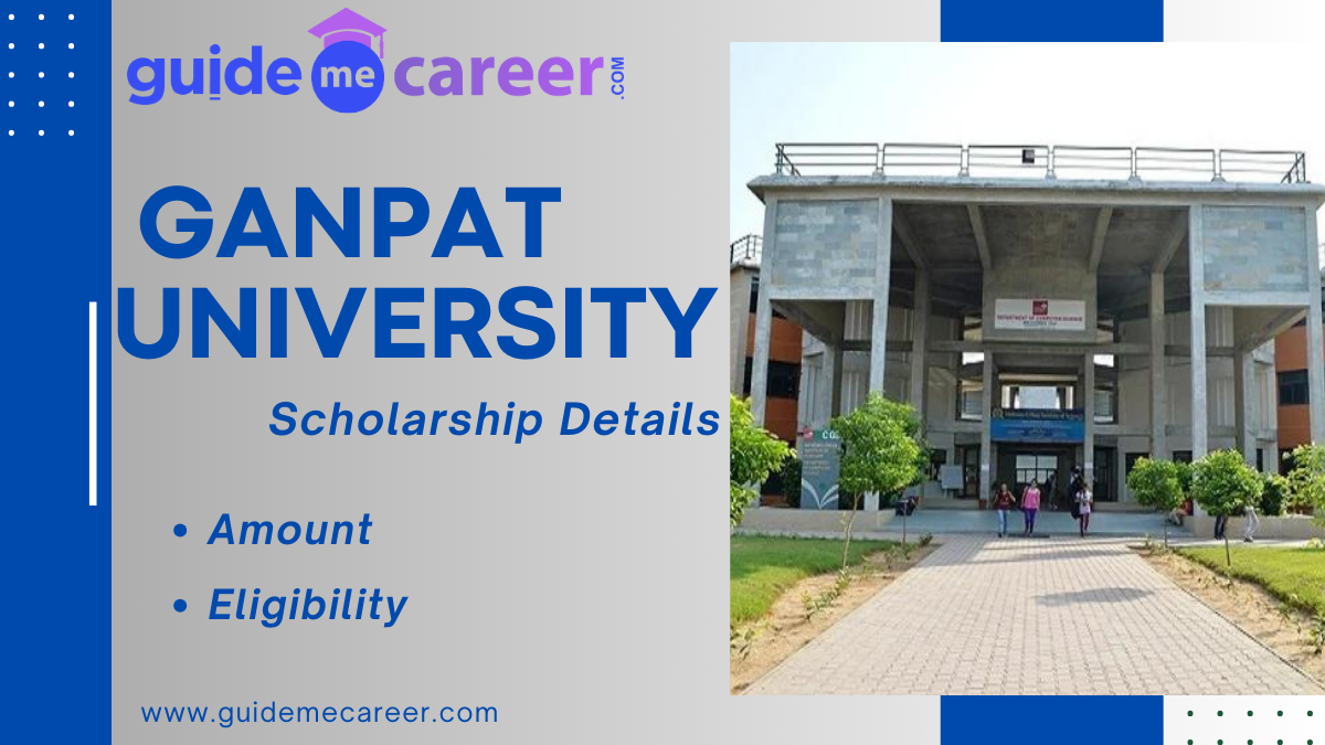 Ganpat University's Scholarships 2024: Benefits, Amount, Eligibility, Application Process
