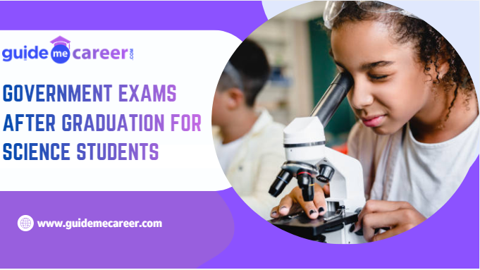 Government Exams After Graduation for Science Students: 2026–27 Exam Calendar, Career Options and Specialised Recruitment Routes
