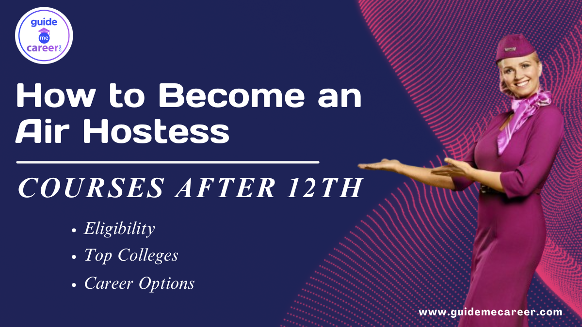 How to Become an Air Hostess: Courses After 12th, Duration, Skills, Eligibility, Top Colleges, Career Options, Salary
