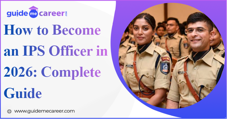 How to Become an IPS Officer 2026: A Complete Roadmap for UPSC Aspirants
