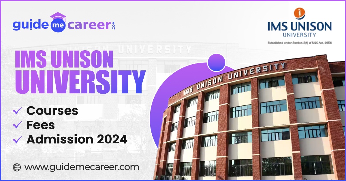 IMS Unison University: Courses, Fees, Admission 2024, Placements & Ranking
