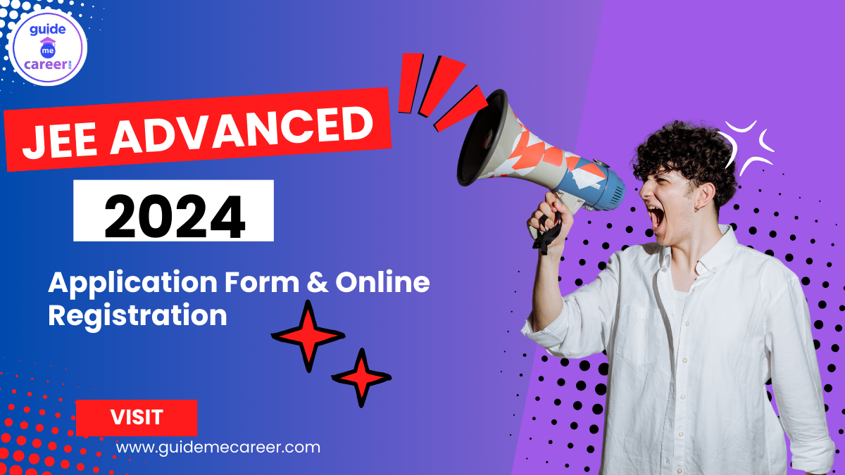 JEE Advanced 2024: Application Form Updates & Online Registration 
