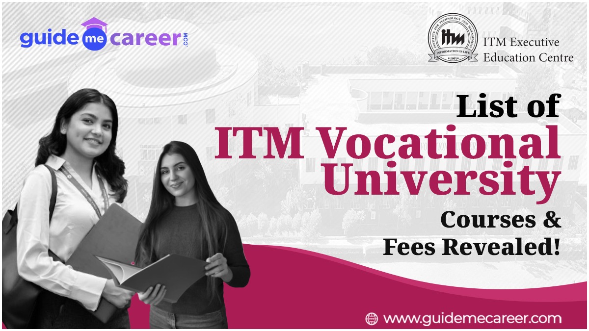 Unveiling ITM Vocational University Courses for Admission 2024: Fees, Process, Scholarship, Top Recruiters & Highest Salary Package 
