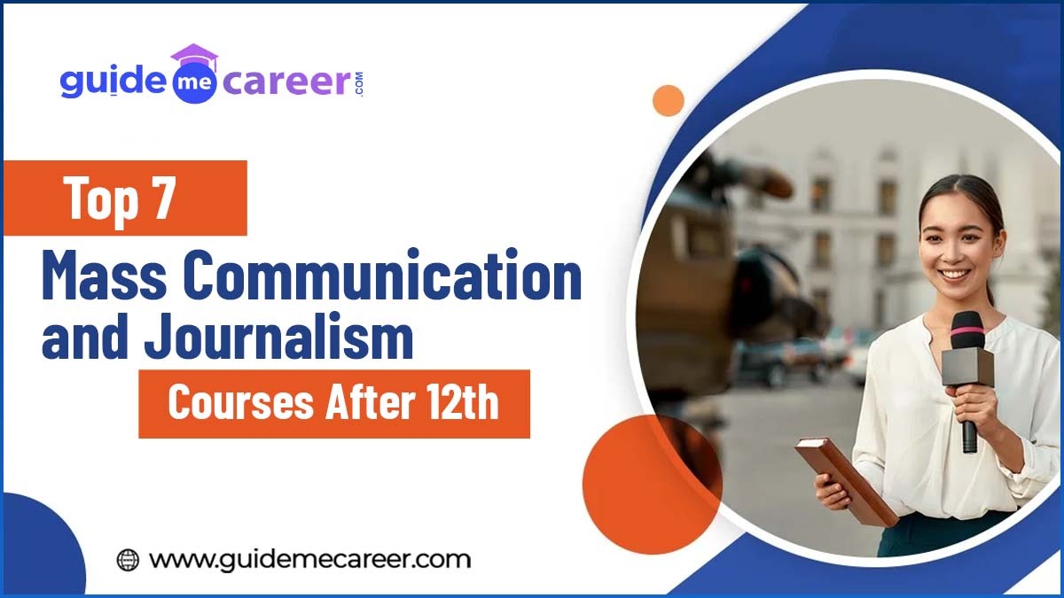 Top 7 Mass Communication and Journalism Courses After 12th Class: Eligibility, Fee, Top Colleges, Career Prospects
