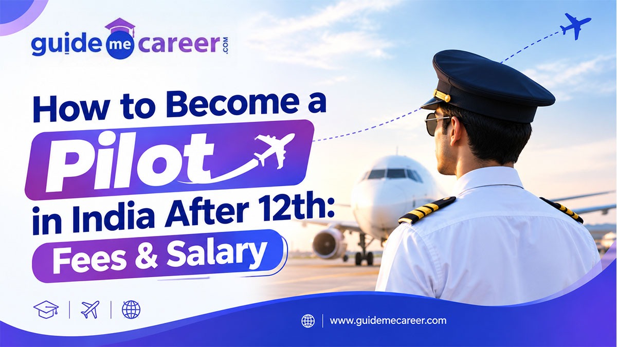How to Become a Pilot in India After 12th: Eligibility, Training, Fees, Salary & Career Path
