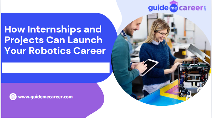 Internships and Projects That Can Kickstart Your Robotics Career
